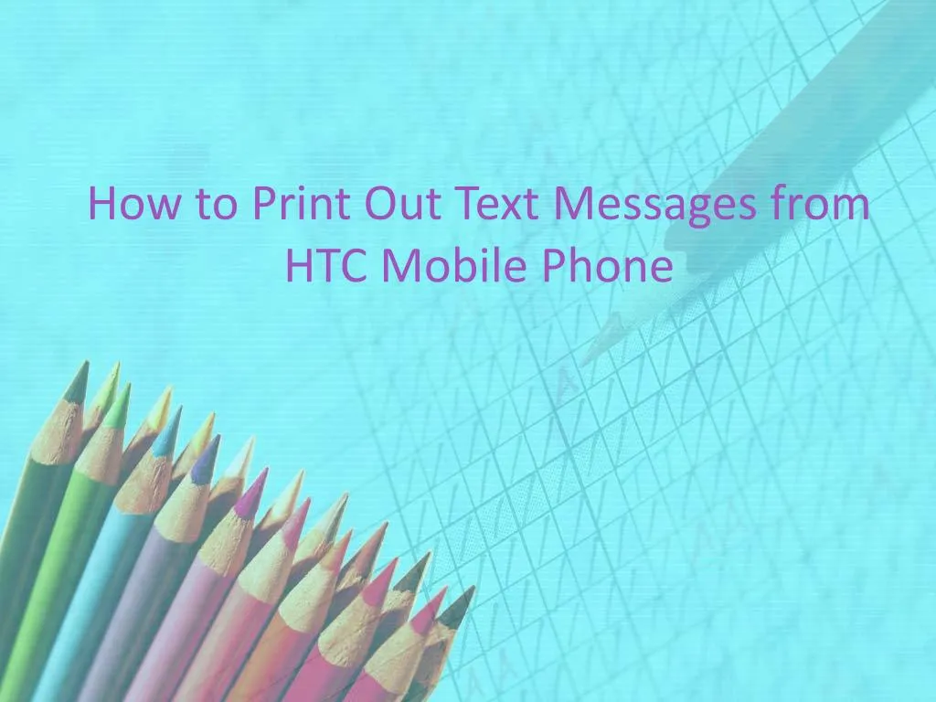 PPT - Simple Way to Print Out Text Messages from HTC Phone PowerPoint