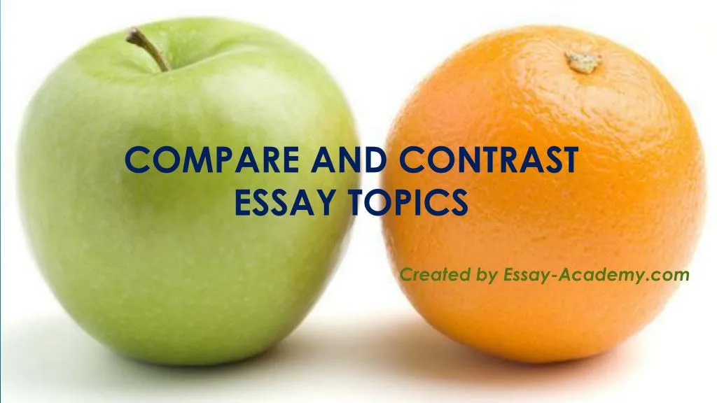 Thesis Statement Generator For Compare And Contrast Essay Comparison And Contrast Essay Topics Ideas Sample English Essays also Sample High School Admission Essays Compare And Contrast Essay Topics To Help You Get Graduating High School Essay