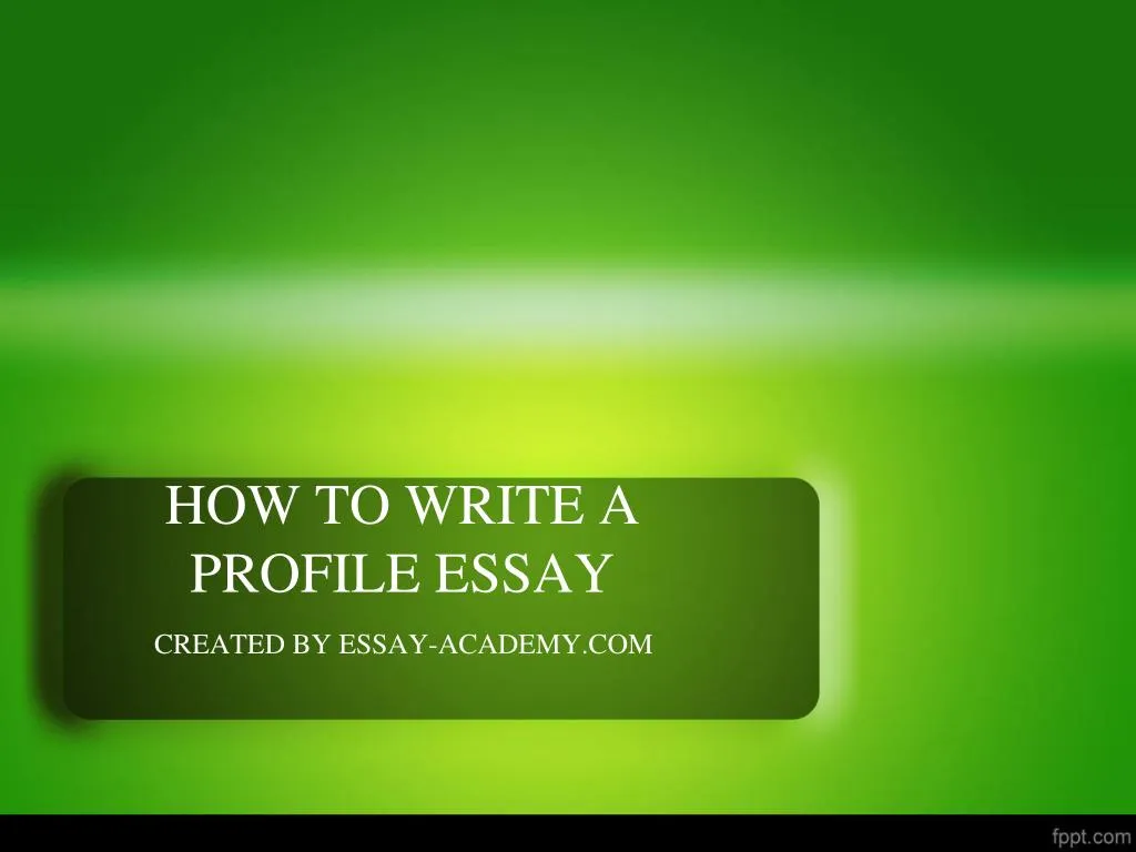 On profile someone essay Profile Essay: