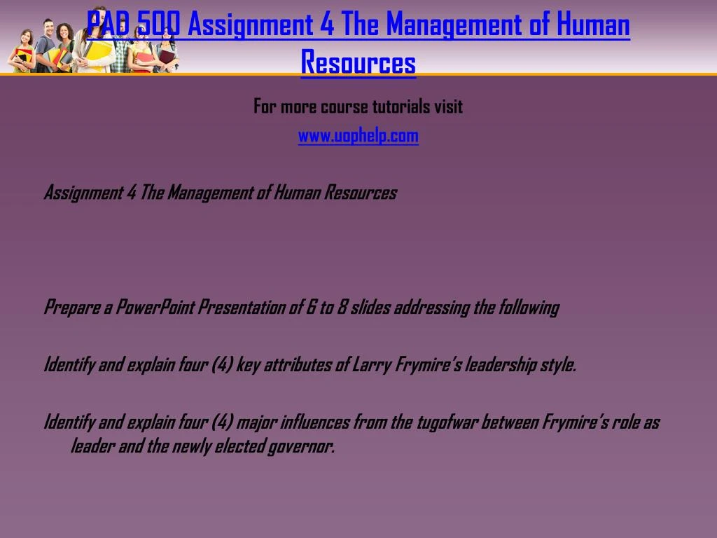 identify and explain four key attributes of larry frymire s leadership style Pad 500 – assignment 4: the management of human resources prepare a powerpoint presentation of 6 to 8 slides addressing the following: identify and explain four (4) key attributes of larry frymire’s leadership style. identify and explain four key attributes of larry frymire s leadership style Pad 500 – assignment 4: the management of human resources prepare a powerpoint presentation of 6 to 8 slides addressing the following: identify and explain four (4) key attributes of larry frymire’s leadership style.