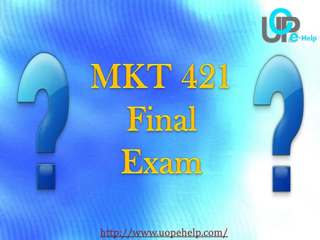 MKT 421 Final Exam Guide 2