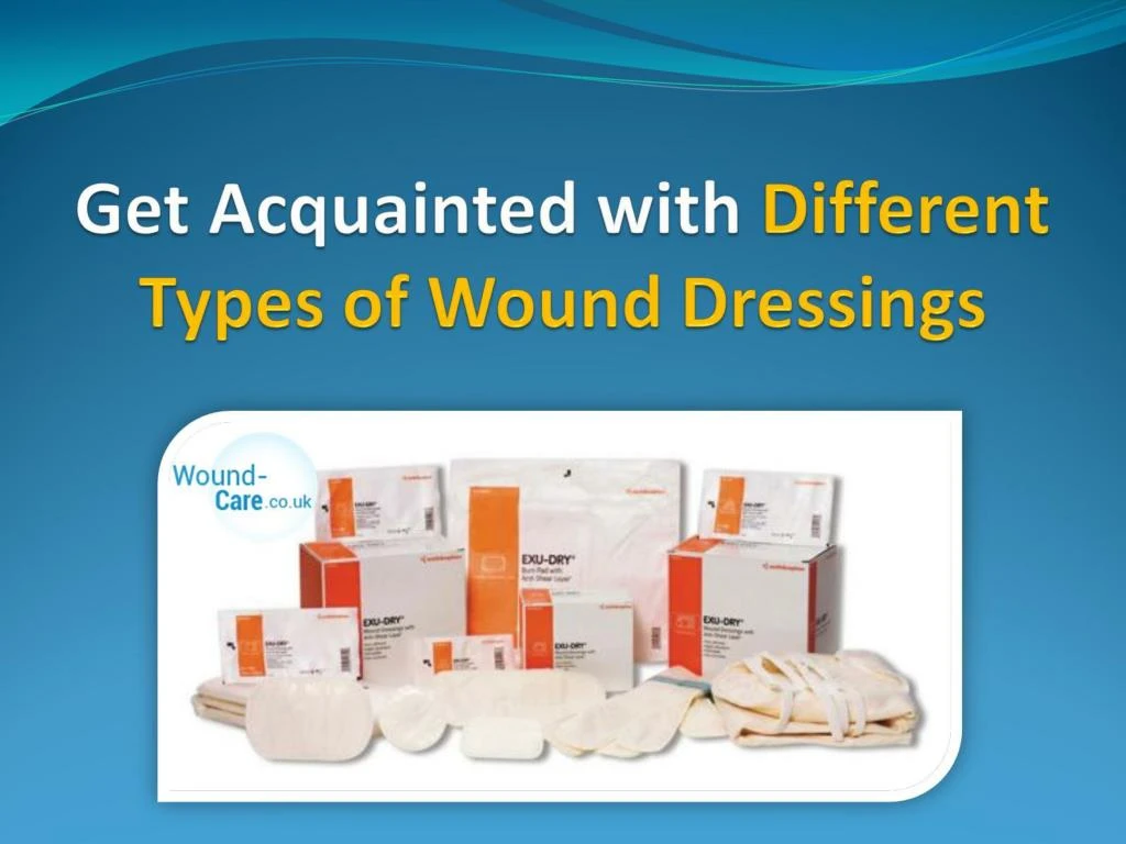 Ppt Get Acquainted With Different Types Of Wound Dressings Powerpoint