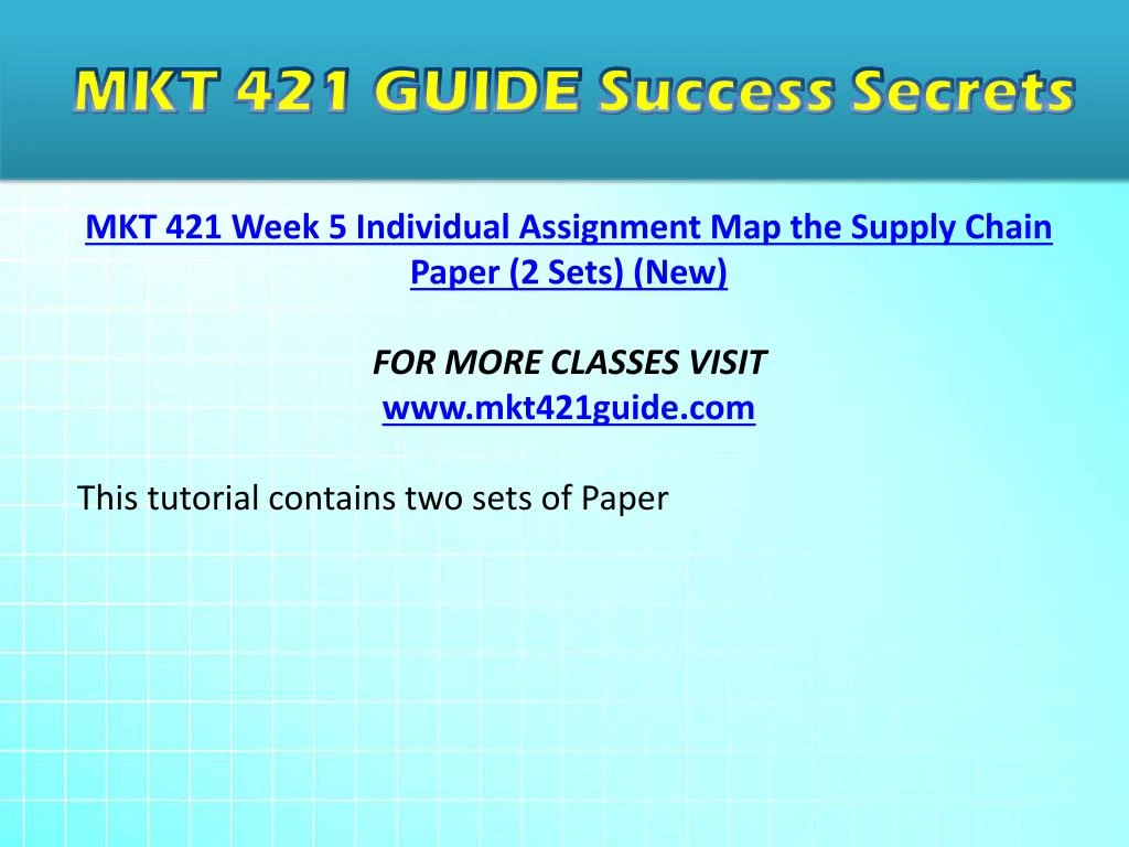 mkt 421 map the supply chain paper Title: mkt 421 (new) expect success mkt 421 week 5 individual assignment map the supply chain paper write a 750- to 1,000-word paper that identifies each link. mkt 421 map the supply chain paper Title: mkt 421 (new) expect success mkt 421 week 5 individual assignment map the supply chain paper write a 750- to 1,000-word paper that identifies each link.