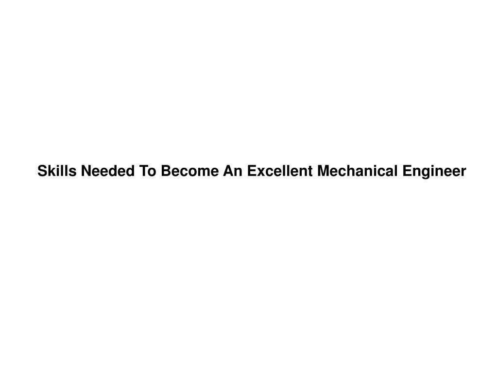 PPT Skills Needed To Become An Excellent Mechanical Engineer PowerPoint Presentation ID