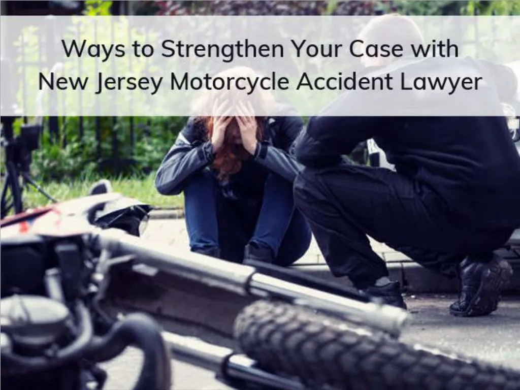 PPT Ways To Strengthen Your Case With New Jersey Motorcycle Accident