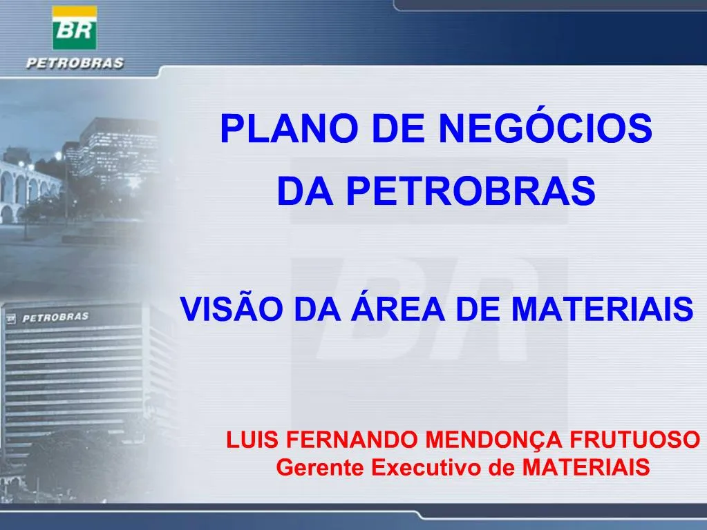 PPT PLANO DE NEG CIOS DA PETROBRAS VIS O DA REA DE MATERIAIS