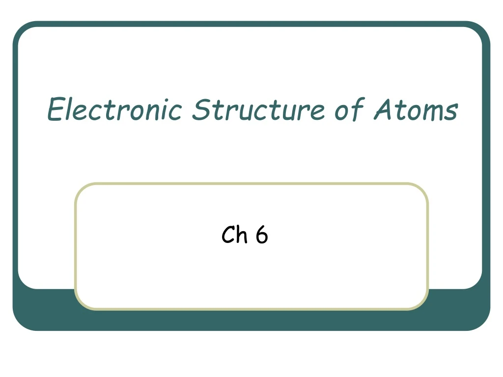 Ppt Electronic Structure Of Atoms Powerpoint Presentation Free