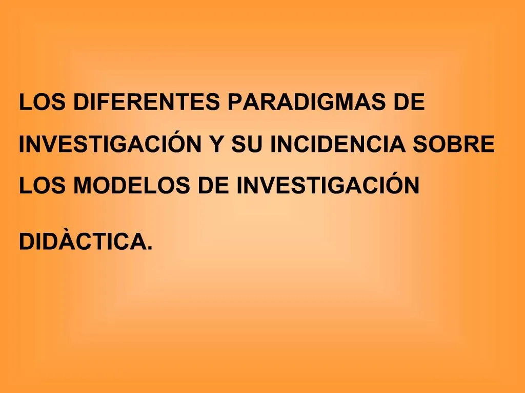 PPT LOS DIFERENTES PARADIGMAS DE INVESTIGACI N Y SU INCIDENCIA SOBRE