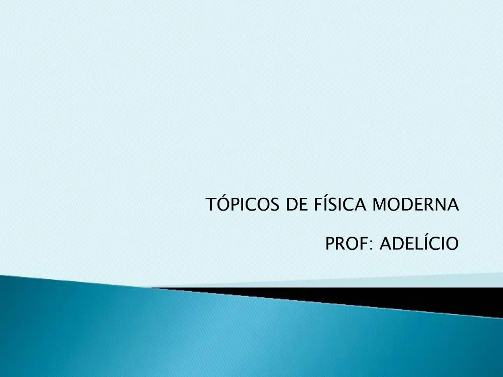 Ppt T Picos De F Sica Moderna Prof Adel Cio Powerpoint Presentation