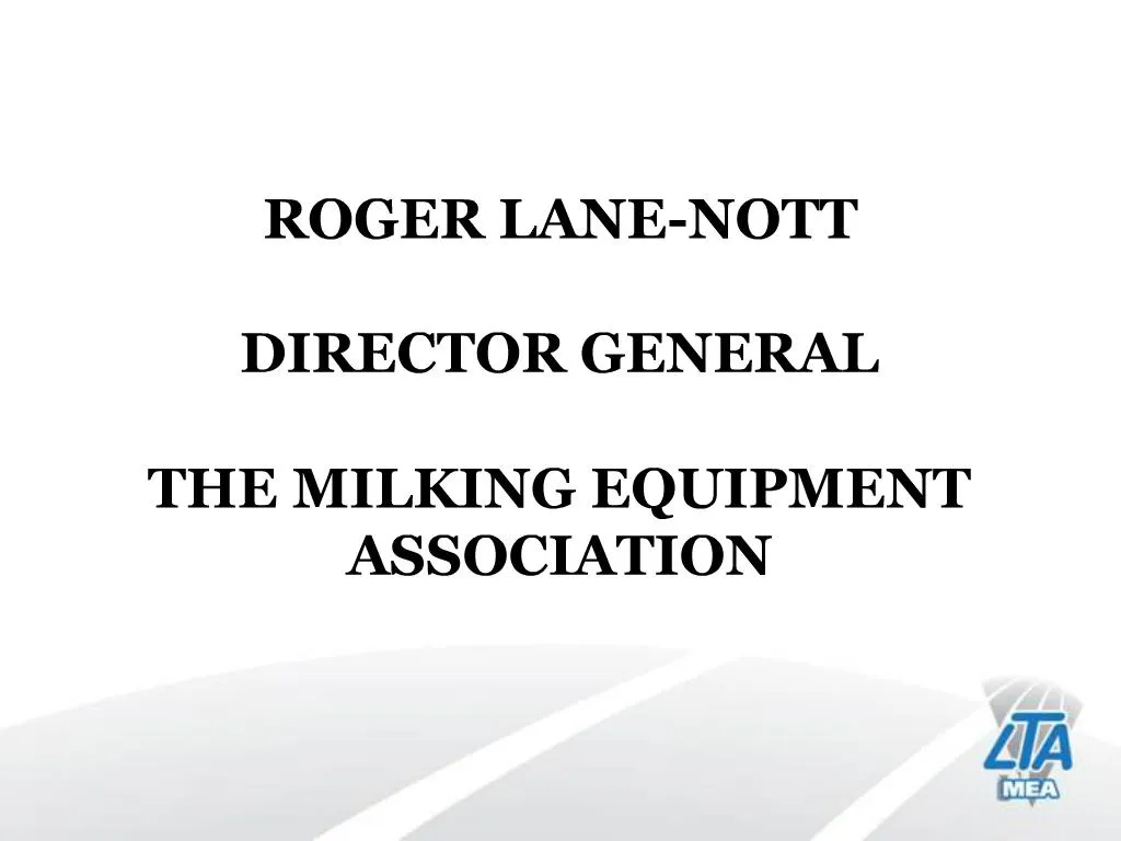 PPT ROGER LANENOTT DIRECTOR GENERAL THE MILKING EQUIPMENT ASSOCIATION PowerPoint Presentation