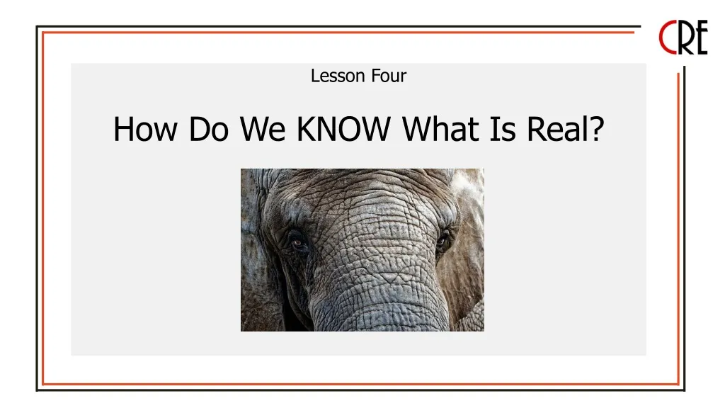 PPT - Lesson Four How Do We KNOW What Is Real? PowerPoint Presentation ...