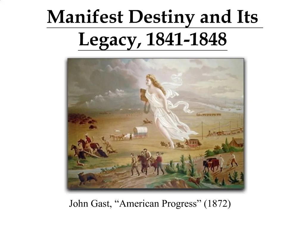 PPT - Manifest Destiny And Its Legacy, 1841-1848 PowerPoint ...