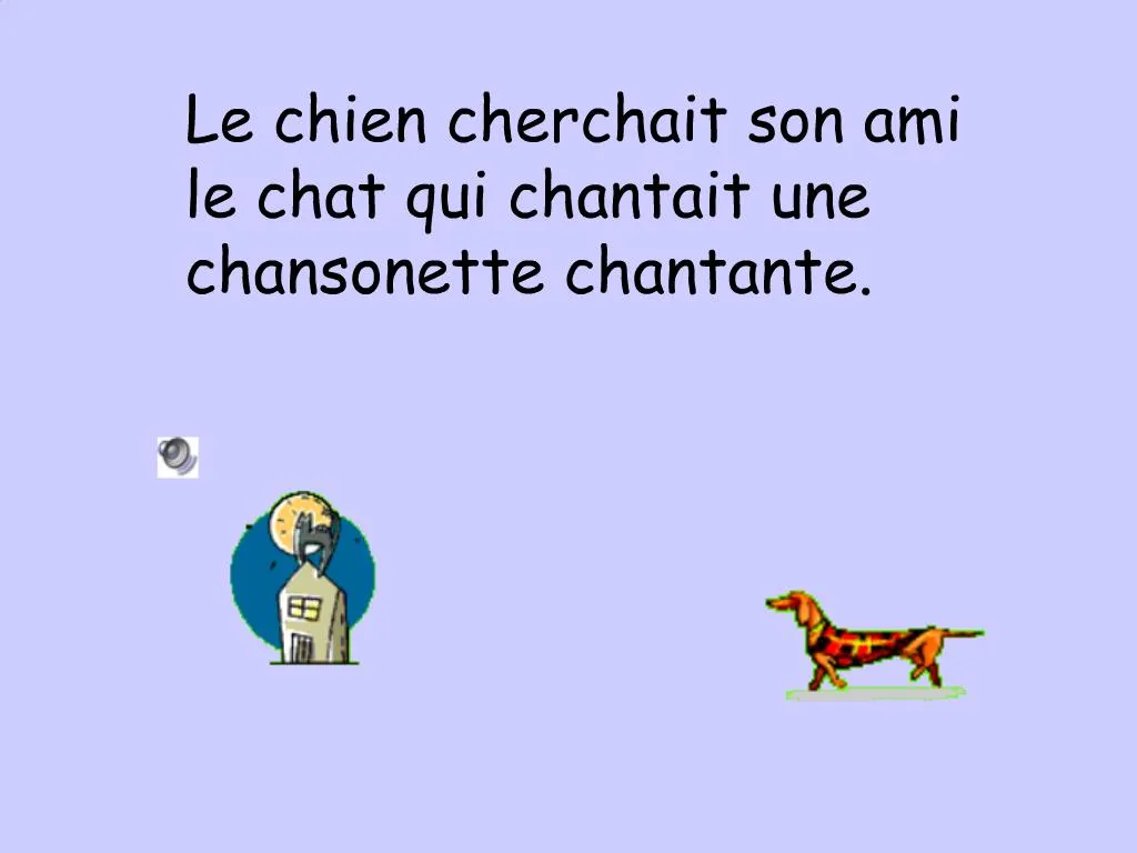 Ppt Le Chien Cherchait Son Ami Le Chat Qui Chantait Une Chansonette Chantante Powerpoint Presentation Id