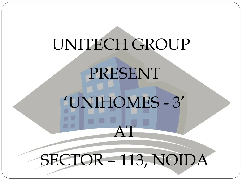 unitech group present unihomes 3 at sector n.