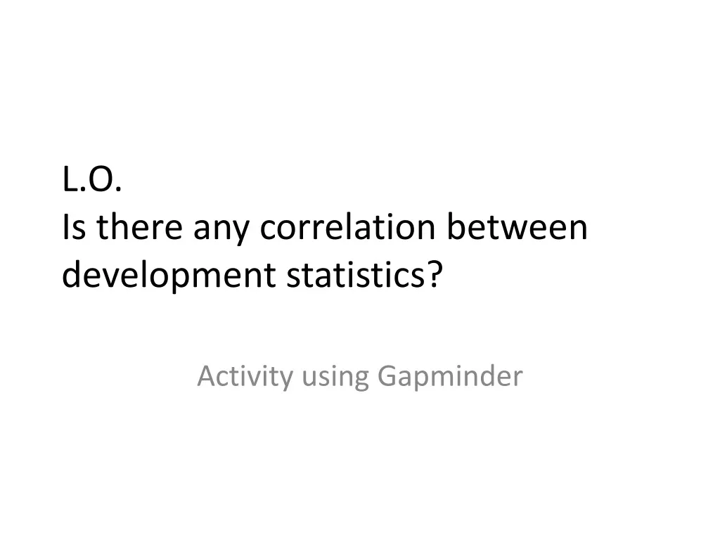 l o is there any correlation between development statistics n.