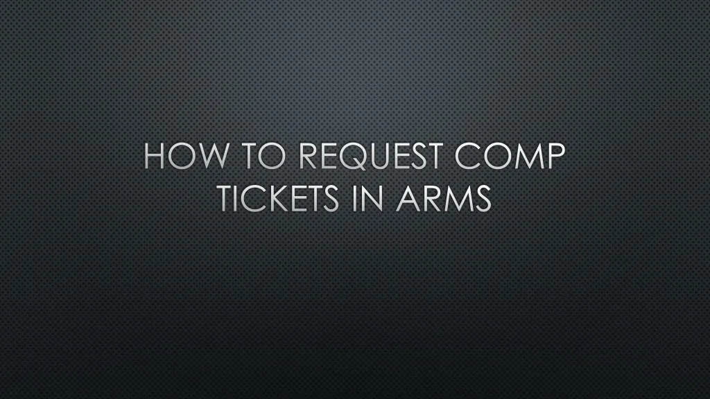 how to request comp tickets in arms n.