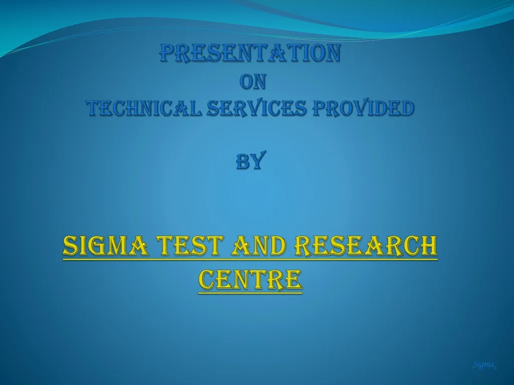 presentation on technical services provided by sigma test and research centre n.