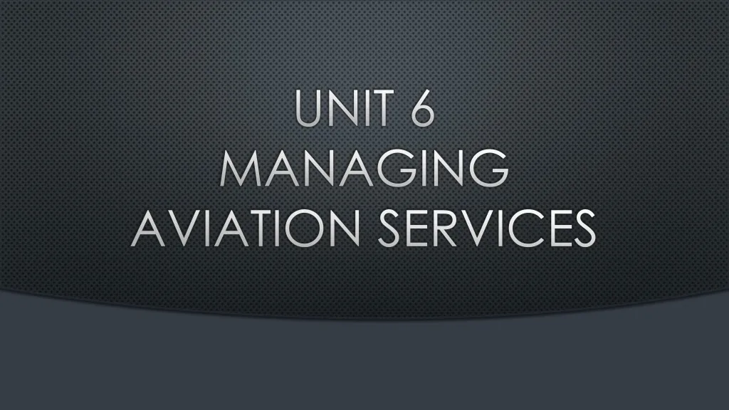 unit 6 managing aviation services n.