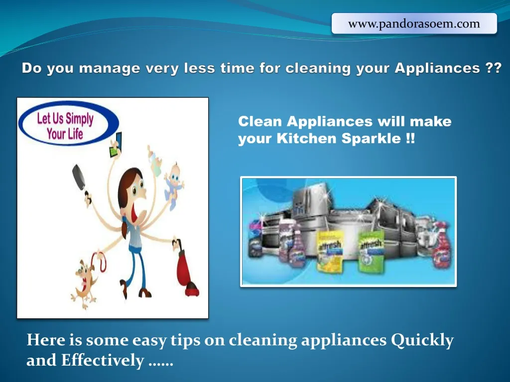 do you manage very less time for cleaning your appliances n.