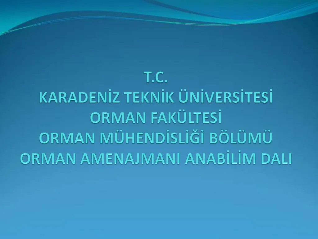 PPT - T.C. KARADENIZ TEKNIK NIVERSITESI ORMAN FAK LTESI ORMAN M ...