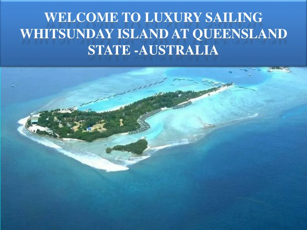 welcome to luxury sailing whitsunday island at queensland state australia n.