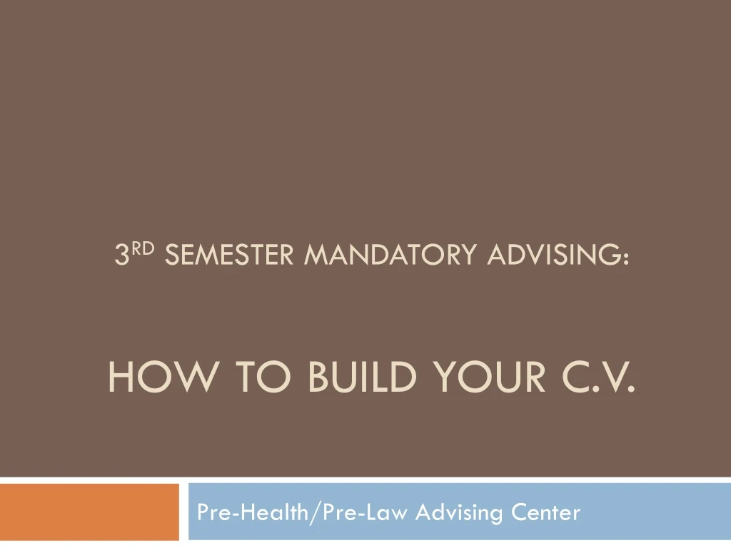 3 rd semester mandatory advising how to build your c v n.