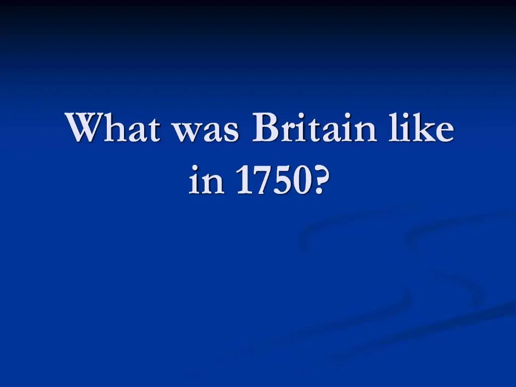 PPT What Was Britain Like In 1750 PowerPoint Presentation Free ppt-what-was-britain-like-in-1750-powerpoint-presentation-free