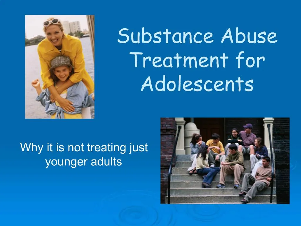 PPT - Substance Abuse Treatment for Adolescents PowerPoint Presentation ...