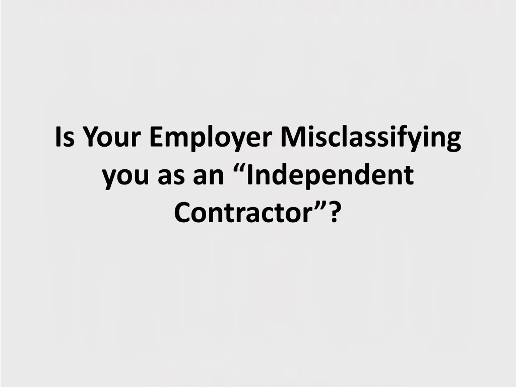 is your employer misclassifying you as an independent contractor n.