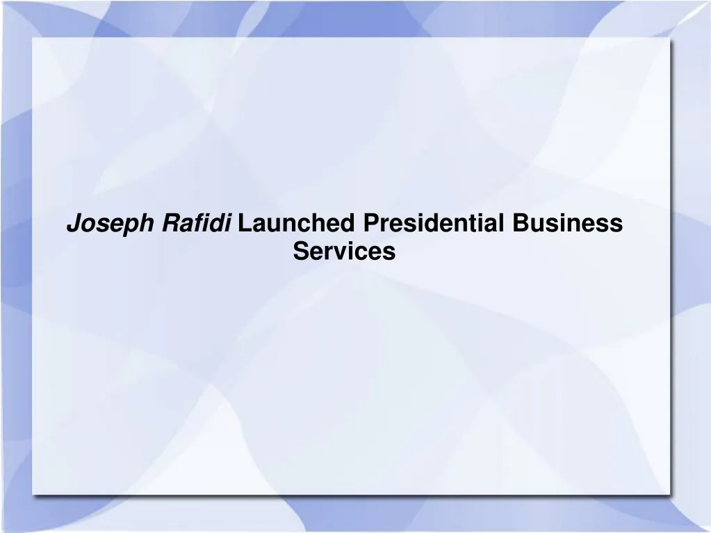 joseph rafidi launched presidential business services n.