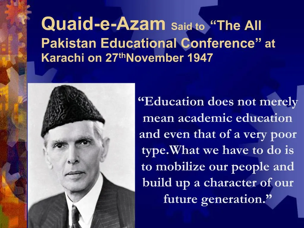 PPT - Quaid-e-Azam Said to The All Pakistan Educational Conference at ...