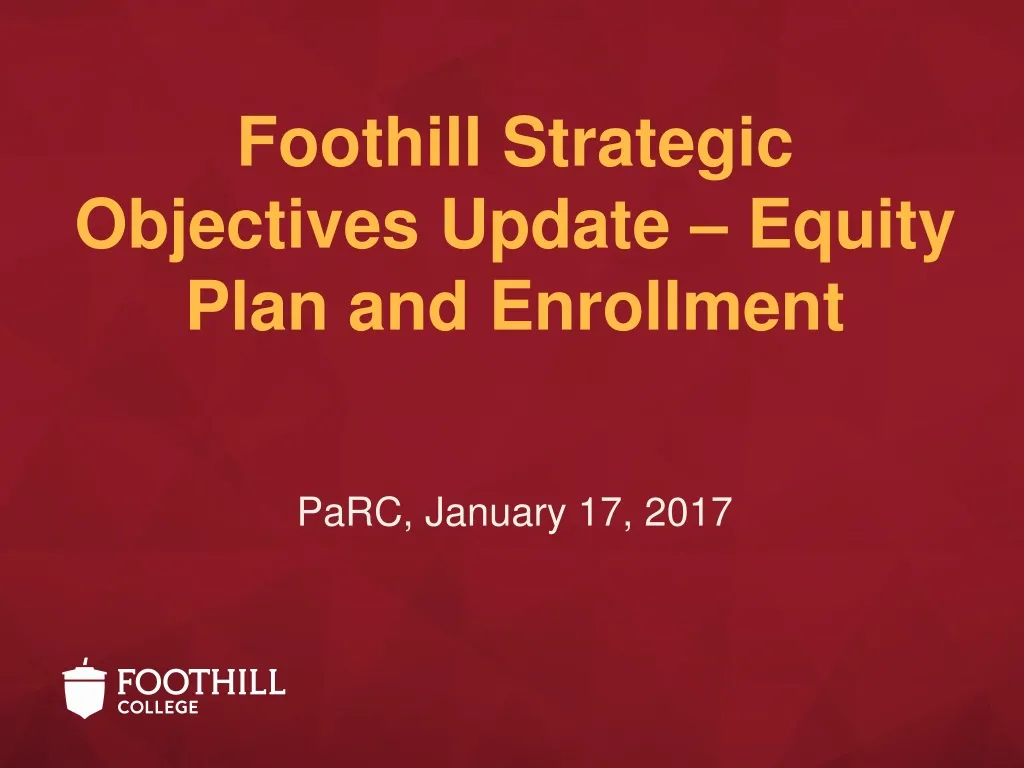 PPT Foothill Strategic Objectives Update Equity Plan and Enrollment