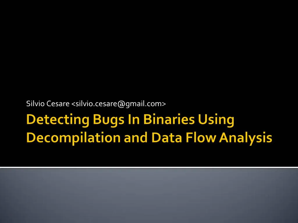 PPT - Detecting Bugs In Binaries Using Decompilation And Data Flow ...