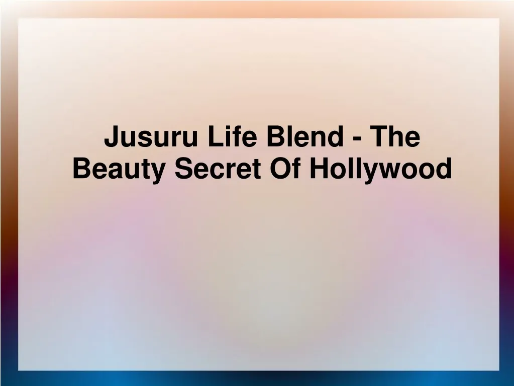 jusuru life blend the beauty secret of hollywood n.
