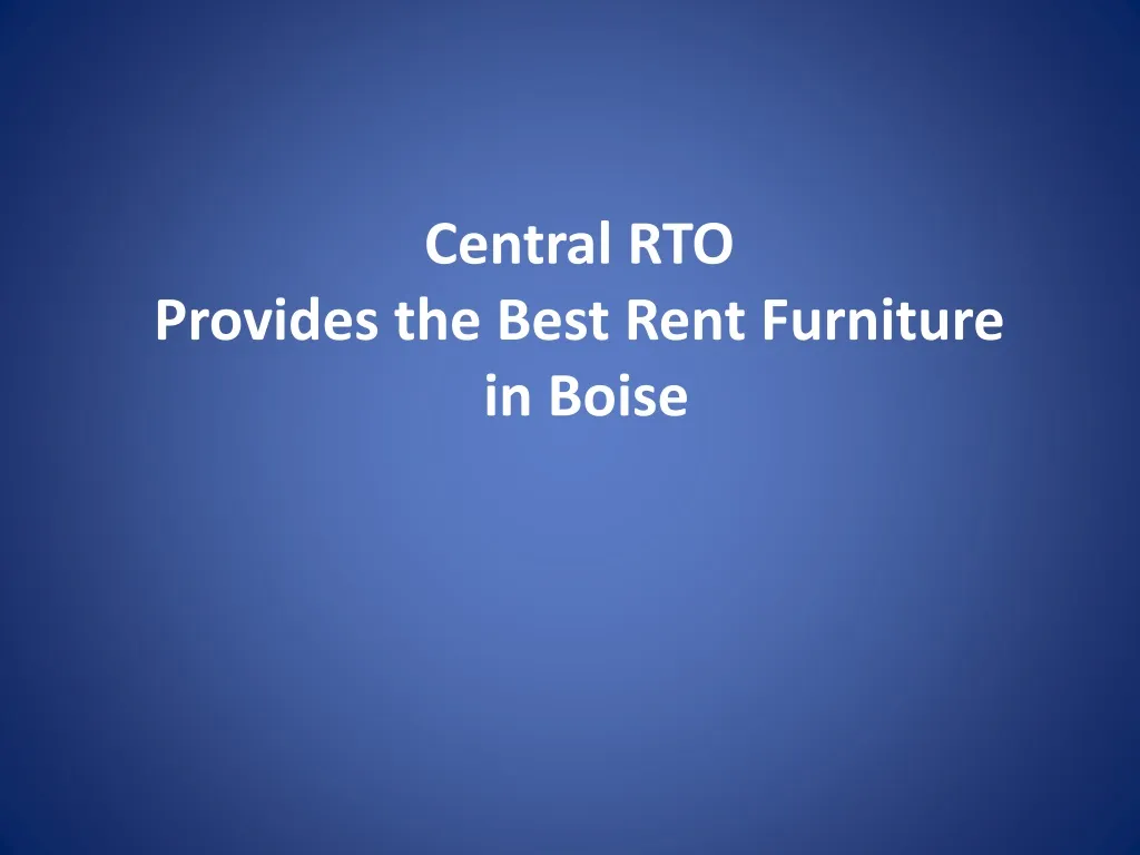 central rto provides the best rent furniture in boise n.