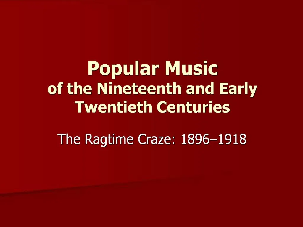 PPT - Popular Music Of The Nineteenth And Early Twentieth Centuries ...