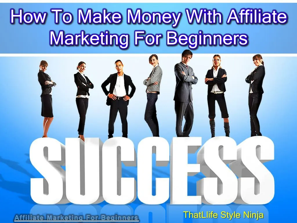 PPT - How To Make Money With Affiliate Marketing For Beginners ...