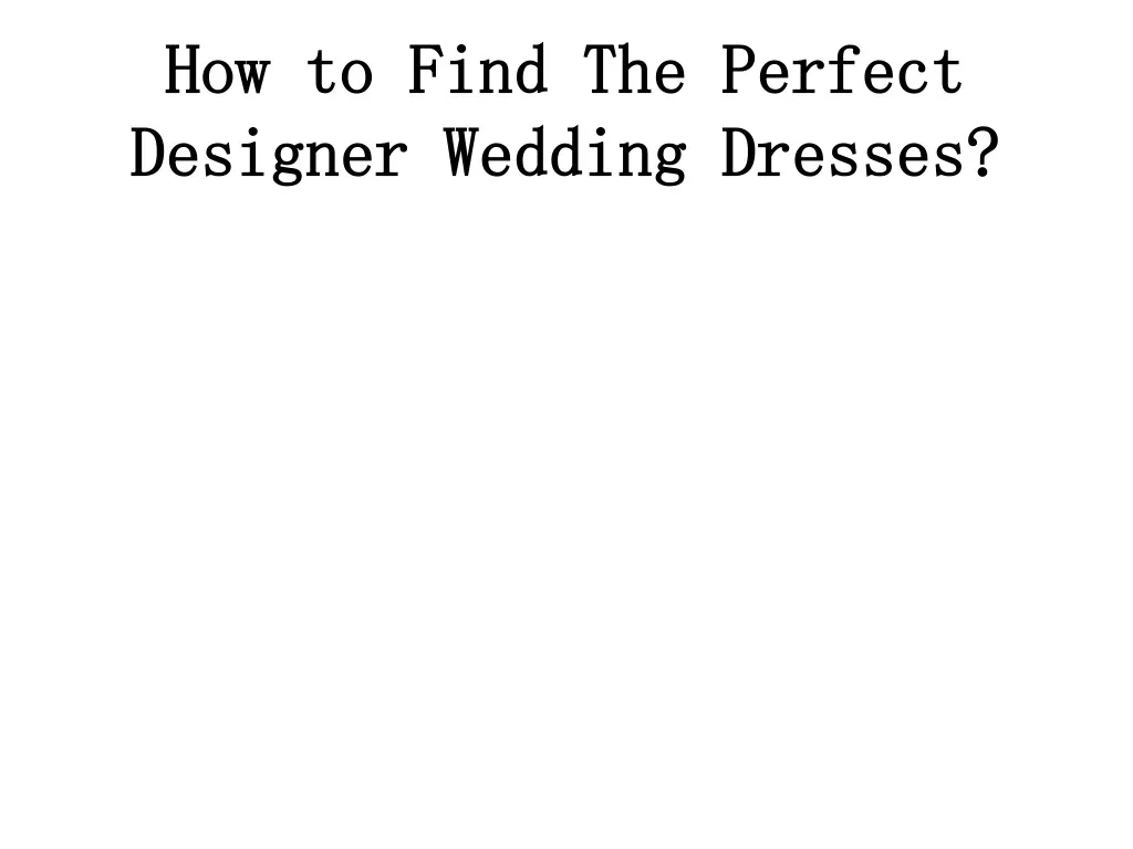 how to find the perfect designer wedding dresses n.