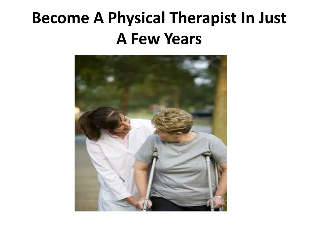 Ppt Become A Physical Therapist In Just A Few Years Powerpoint