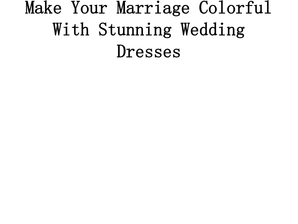 make your marriage colorful with stunning wedding dresses n.