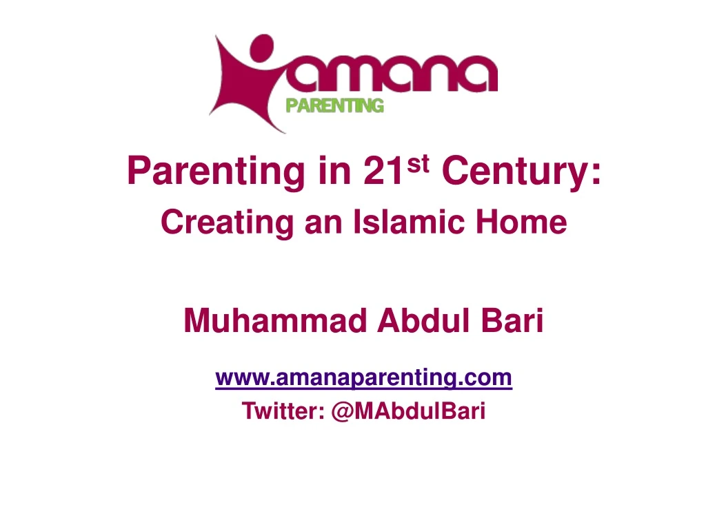 PPT - Parenting in 21 st Century: Creating an Islamic Home  