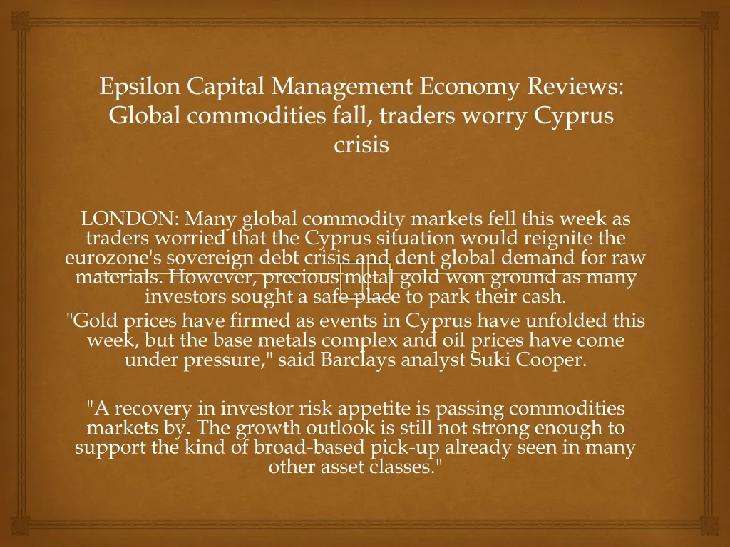 epsilon capital management economy reviews global commodities fall traders worry cyprus crisis n.