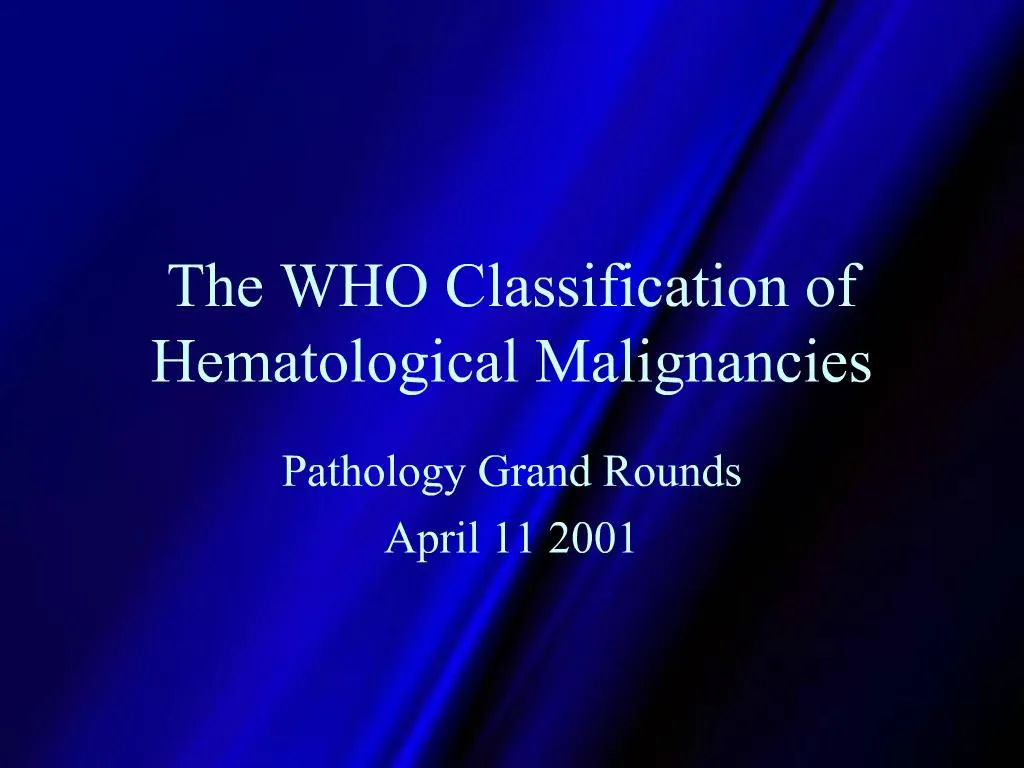 Ppt The Who Classification Of Hematological Malignancies Powerpoint Presentation Id1200669 6437