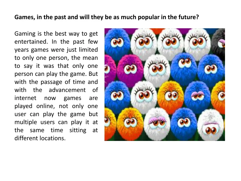 games in the past and will they be as much popular in the future n.