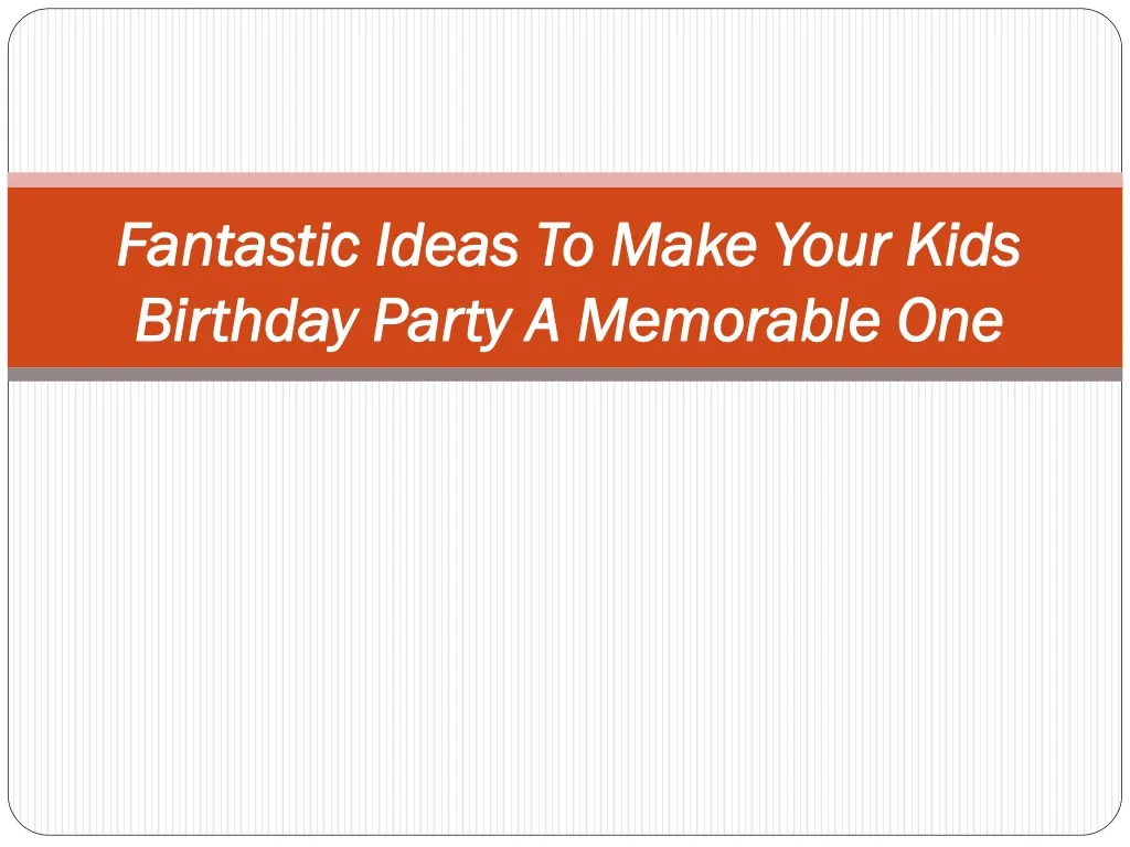 fantastic ideas to make your kids birthday party a memorable one n.