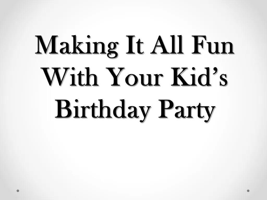 making it all fun with your kid s birthday party n.