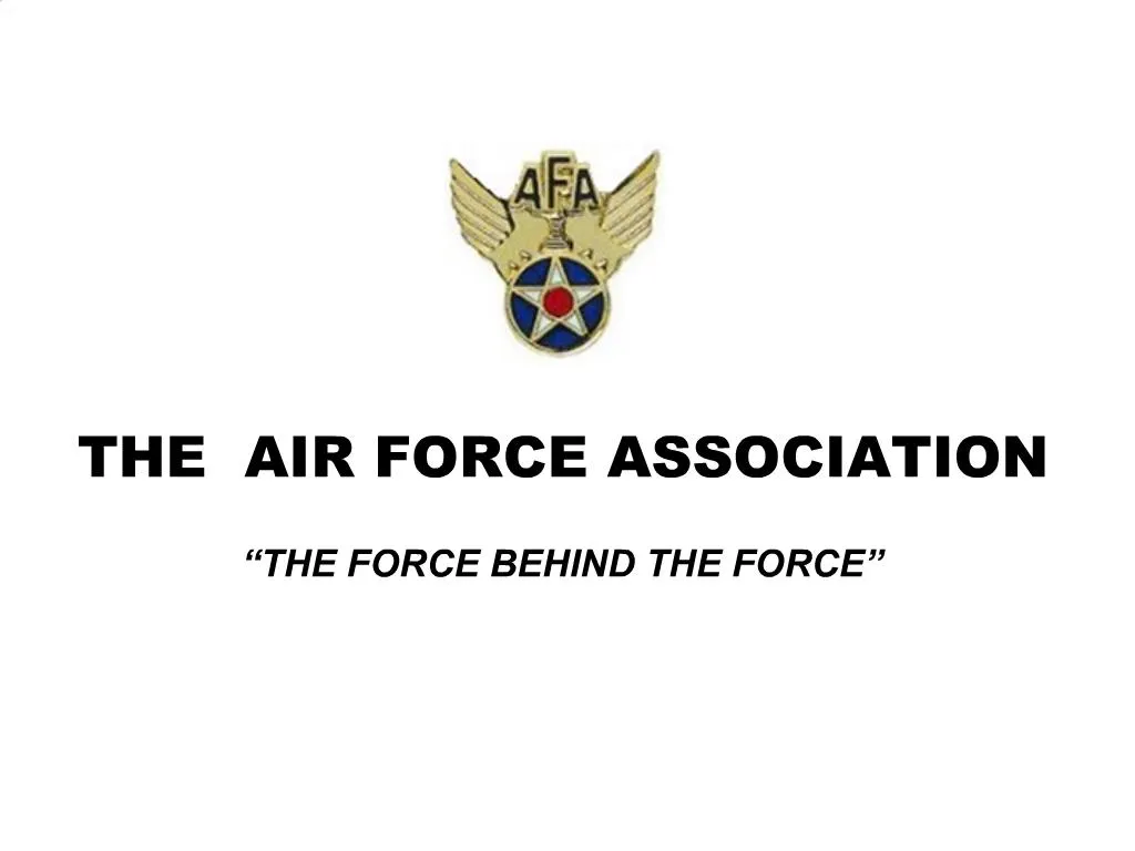 PPT THE AIR FORCE ASSOCIATION THE FORCE BEHIND THE FORCE PowerPoint