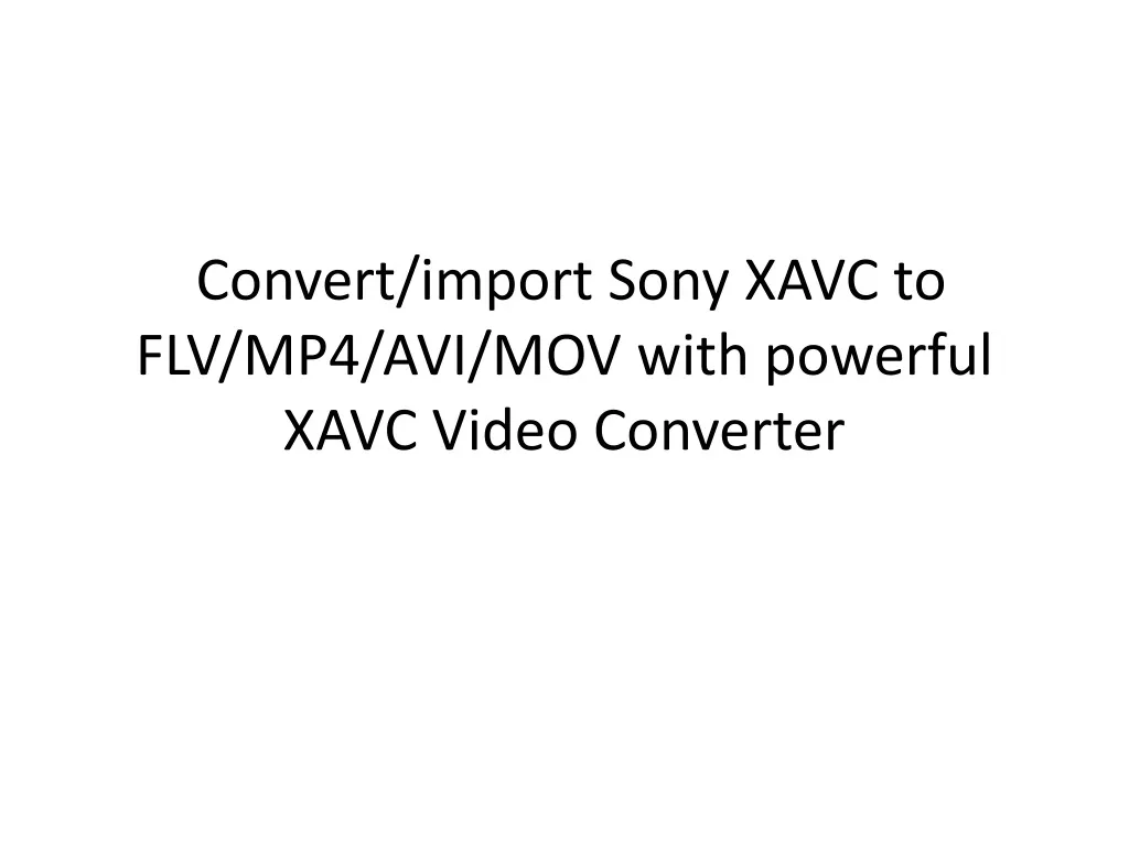 convert import sony xavc to flv mp4 avi mov with powerful xavc video converter n.