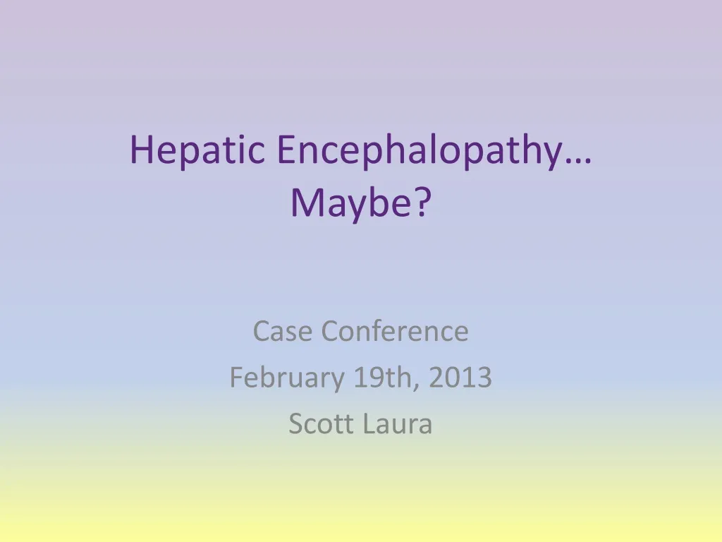 hepatic encephalopathy maybe n.