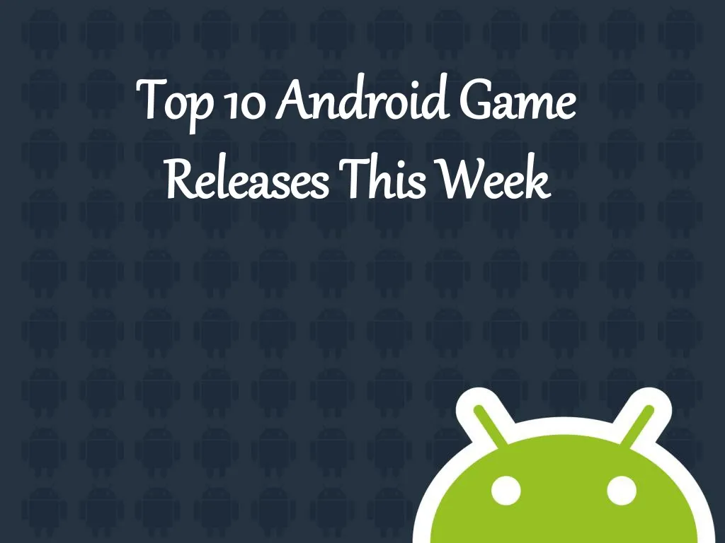 top 10 android game releases this week n.